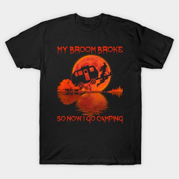 My Broom Broke So Now I Go Camping T-Shirt by kimmygoderteart